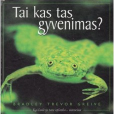 Greive B. T.  - Tai kas tas gyvenimas? - 2003