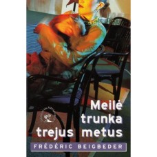 Beigbeder F. - Meilė trunka trejus metus - 2002