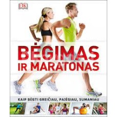 Bėgimas ir maratonas. Kaip bėgti greičiau, pajėgiau, sumaniau - 2015