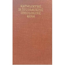 Kuzmickas B. - Katalikybė ir šiuolaikinė ideologinė kova - 1976