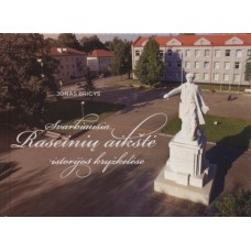 Brigys J. - Svarbiausia Raseinių aikštė istorijos kryžkelėse - 2018