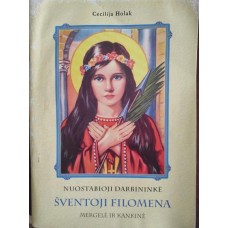 Holak C. - Nuostabioji darbininkė šventoji Filomena, mergelė ir kankinė - 2012