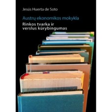 Jesus Huerta de Soto - Austrų ekonomikos mokykla. Rinkos tvarka ir verslus kūrybingumas - 2013