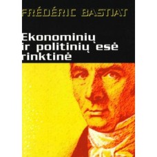 F. Bastiat - Ekonominių ir politinių esė rinktinė - 2007