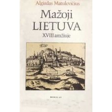 A. Matulevičius - Mažoji Lietuva XVIII amžiuje - 1989