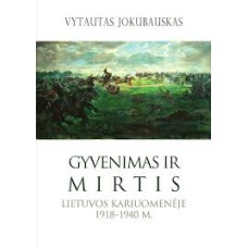 Jokubauskas V. - Gyvenimas ir mirtis Lietuvos kariuomenėje 1918–1940 m. - 2023