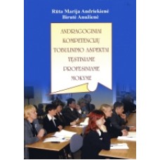 Andriekienė R. M. - Andragoginiai kompetencijų tobulinimo aspektai tęstiniame profesiniame mokyme - ...