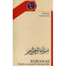 Deroche F. - Koranas: Pažintis su islamo Šventuoju raštu - 2008