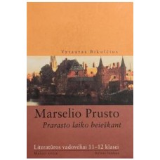 Bikulčius V. - Marselio Prusto „Prarasto laiko beieškant“. Literatūros vadovėliai 11-12 klasei - 200...