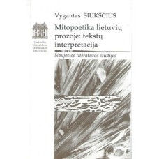 Šiuksčius V. - Mitopoetika lietuvių prozoje: tekstų interpretacija - 1999