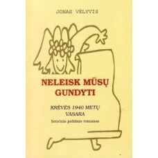 Vėlyvis  J. - Neleisk mūsų gundyti. Krėvės 1940 metų vasara: istorinis politinis romanas - 2002
