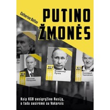 Belton C. - Putino žmonės. Kaip KGB susigrąžino Rusiją, o tada susirėmė su Vakarais - 2022