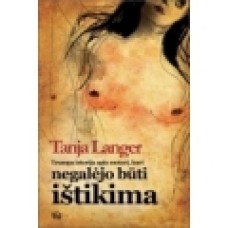 Langer T. - Trumpa istorija apie moterį, kuri negalėjo būti ištikima - 2009