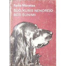Movetas F. - Šuo, kuris nenorėjo būti šunimi -...