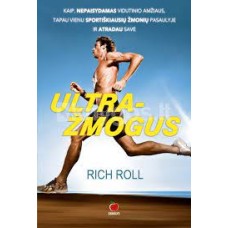 Roll Rich - ULTRAŽMOGUS: kaip, nepaisydamas vidutinio amžiaus, tapau vienu sportiškiausių žmonių pas...